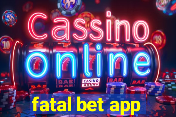 fatal bet app